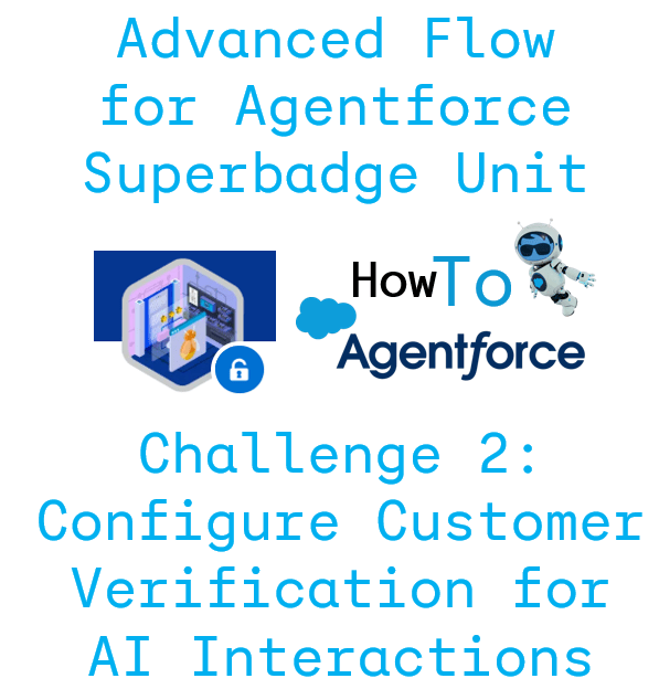 How to Finish Exercise II: Configure Customer Verification for AI Interactions of the Superbadge: Advanced Flow for Agentforce