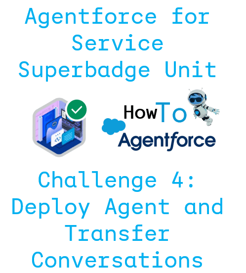 How to Complete the Agentforce Service Superbadge Unit – Exercise 4: Deploy Agent and Transfer Conversations