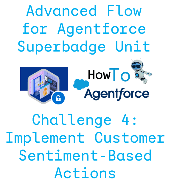 How to Finish Exercise 4: Implement Customer Sentiment-Based Actions for the Advanced Flow for Agentforce Superbadge
